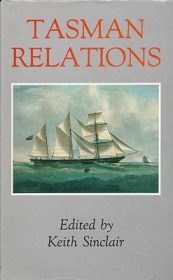 Tasman Relations - New Zealand and Australia 1788-1988 - Sinclair, Keith (Edited by)