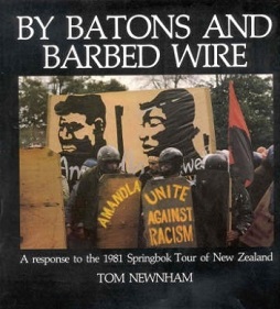 By Batons and Barbed Wire - A Response to the 1981 Springbok Tour of New Zealand - Newnham, Tom