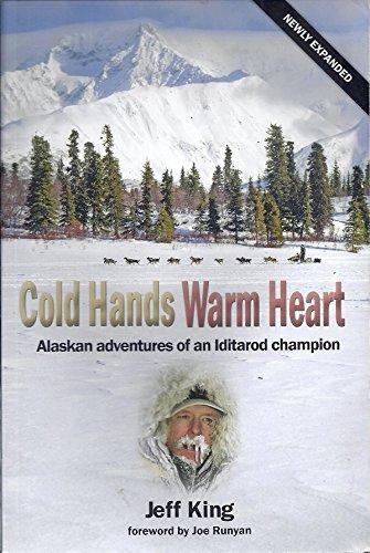 Cold Hands Warm Heart - Alaskan adventures of an Iditarod champion