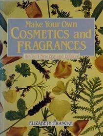Make Your Own Cosmetics and Fragrances - Revised New Zealand Edition