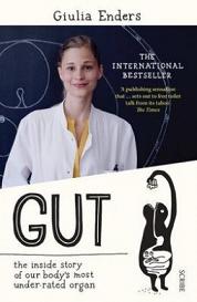 Gut - The Inside Story of Our Body's Most Under-Rated Organ - Enders, Giulia
