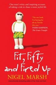 Fit, Fifty, and Fired Up - One Man's Witty and Inspiring Account of Taking a Risk to Chase a More Joyful Life