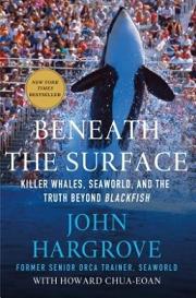 Beneath the Surface - Killer Whales, Seaworld, and the Truth Beyond Blackfish