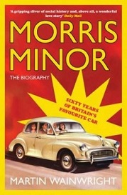 Morris Minor - The Biography - Sixty Years of Britain's Favourite Car - Wainwright, Martin