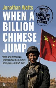 When a Billion Chinese Jump - Voices from the Frontline of Climate Change - Watts, Jonathan
