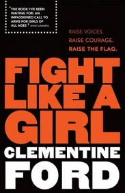 Fight Like a Girl: Raise Voices, Raise Courage, Raise the Flag - Ford, Clementine