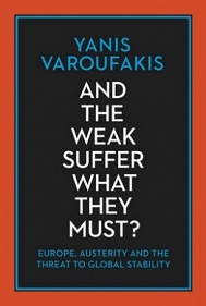 And the Weak Suffer What They Must? Europe, Austerity, and the Threat to Global Stability - Varoufakis, Yanis