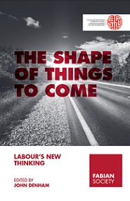 The Shape of Things to Come - Labour's New Thinking