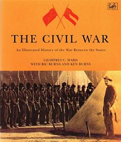 The Civil War - An Illustrated History of the War Between the States - Ward, Geoffrey C. and Burns, Ric and Burns, Ken