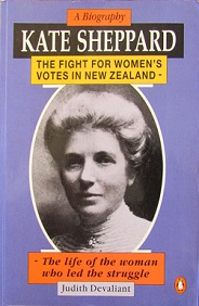 Kate Sheppard - A Biography - The Fight for Women's Votes in New Zealand - The Life of the Woman Who Led the Struggle - Devaliant, Judith