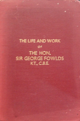 The Life and Work of the Hon. Sir George Fowlds - with Special Reference to His Educational Activities