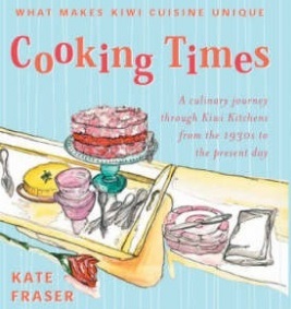 Cooking Times - A Culinary Journey Through Kiwi Kitchens From the 1930s to the Present Day