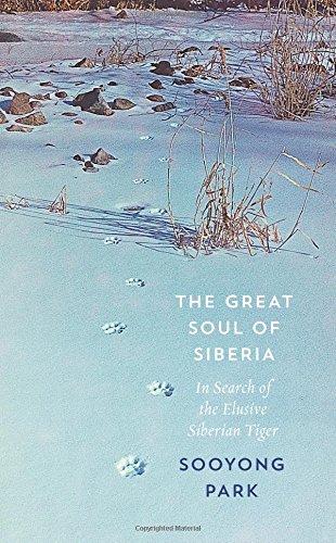 The Great Soul of Siberia: Passion, Obsession, and One Man's Quest for the World's Most Elusive Tiger