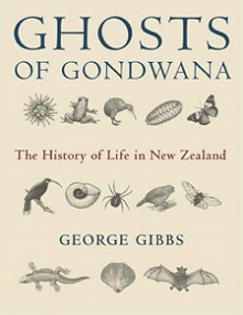 Ghosts of Gondwana - The History of Life in New Zealand - Gibbs, George