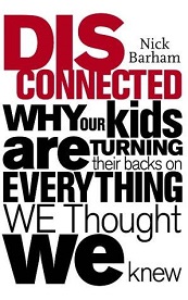 Disconnected: Why Our Kids are Turning Their Backs on Everything We Thought We Knew