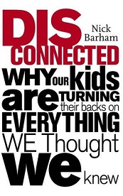 Disconnected: Why Our Kids are Turning Their Backs on Everything We Thought We Knew