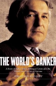 The World's Banker: A Story of Failed States, Financial Crises, and the Wealth and Poverty of Nations - Mallaby, Sebastian