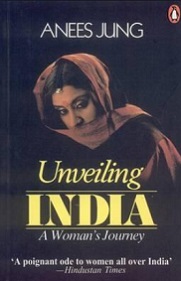 Unveiling India - A Woman's Journey - Jung, Anees