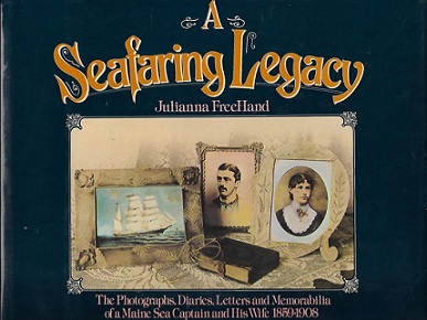 A Seafaring Legacy: The Photographs, Diaries, Letters, and Memorabilia of a Maine Sea Captain and His Wife, 1859-1908