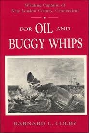 For Oil and Buggy Whips - Whaling Captains of New London County, Connecticut