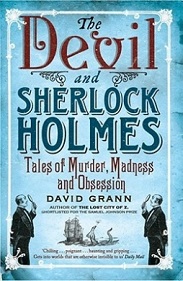 The Devil and Sherlock Holmes - Tales of Murder, Madness and Obsession - Grann, David