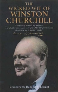The Wicked Wit of Winston Churchill - Churchill, Winston S. and Enright, Dominique (compiler)
