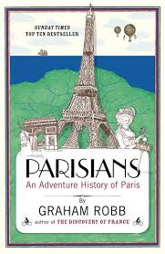 Parisians - An Adventure History of Paris - Robb, Graham