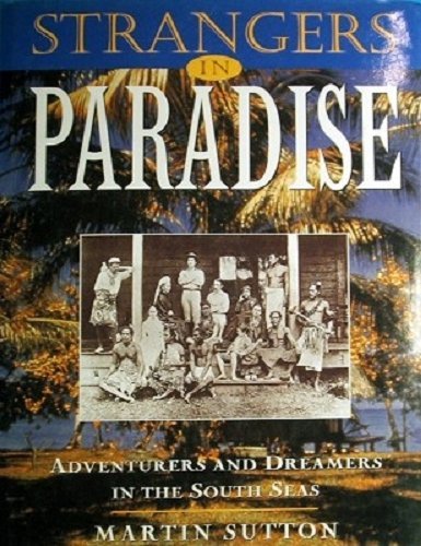 Strangers in Paradise - Adventurers and Dreamers in the South Seas - Sutton, Martin