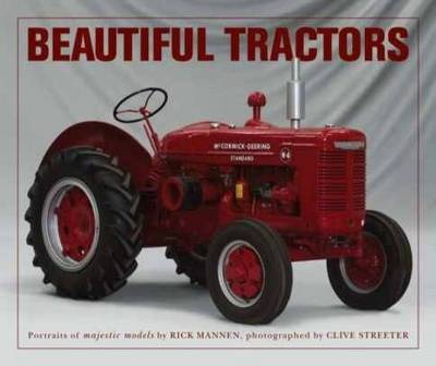 Beautiful Tractors - Portraits of Iconic Models - Mannen, Rick and Streeter, Clive (photography)