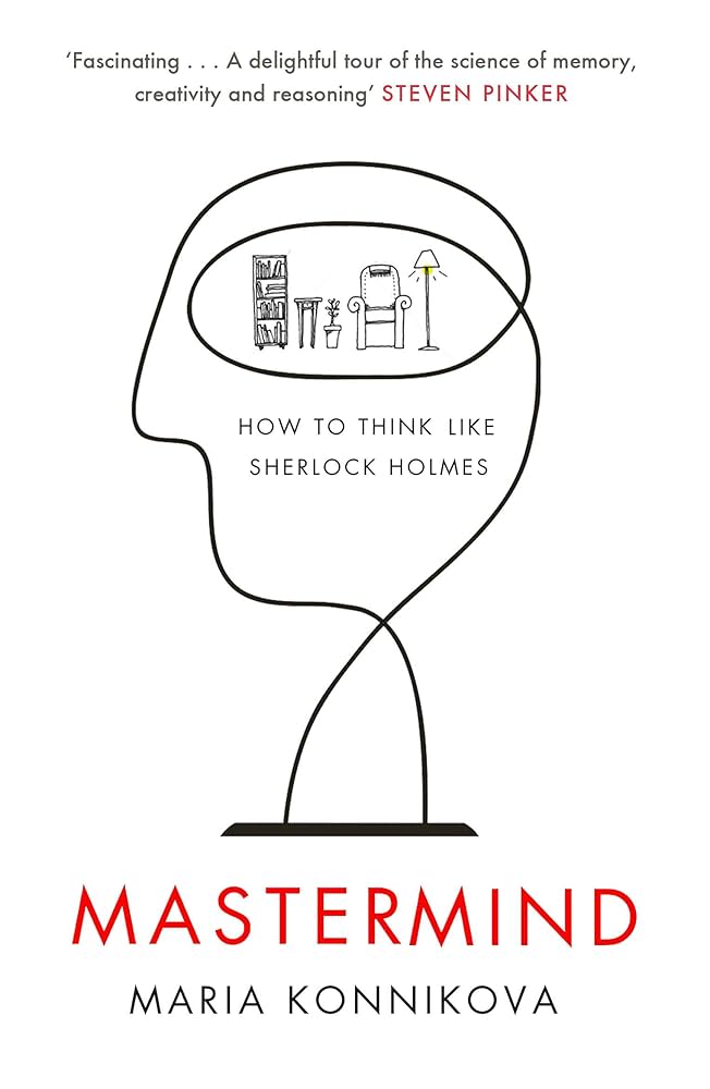 Mastermind - How to Think Like Sherlock Holmes - Konnikova, Maria