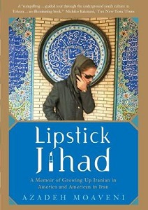 Lipstick Jihad - A Memoir of Growing Up Iranian in America and American in Iran - Moaveni, Azadeh