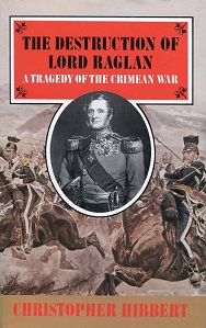 The Destruction of Lord Raglan - A Tragedy of the Crimean War 1854-55 - Hibbert, Christopher