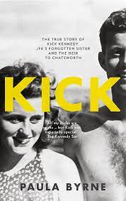 Kick - The True Story of Kick Kennedy, JFK's Forgotten Sister and the Heir to Chatsworth - Byrne, Paula
