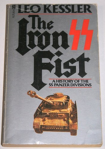 The Iron Fist - A History of the SS Panzer Divisions between 1943-1945 - Kessler, Leo