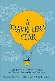 A Traveller's Year - 365 Days of Travel Writing in Diaries, Journals and Letters