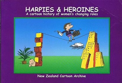 Harpies and Heroines - A Cartoon History of Women's Changing Roles - New Zealand Cartoon Archive
