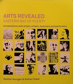 Arts Revealed: Eastern Bay of Plenty - Conversations with Artists, Writers, Musicians and Performers - Hourigan, Heather and Cooper, Andrea