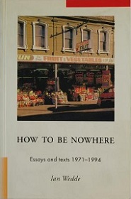 How to be Nowhere: Essays and Texts, 1971-1994 - Wedde, Ian