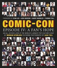Comic-Con Episode IV: A Fan's Hope : an All-access Look at the World's Largest Pop-culture Event - Welch, Chris