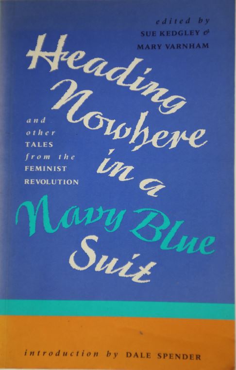 Heading Nowhere in a Navy Blue Suit and Other Tales from the Feminist Revolution - Kedgley, Sue and Varnham, Mary