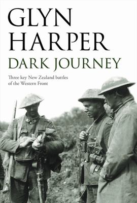 Dark Journey - Three Key New Zealand Battles of the Western Front - Harper, Glyn