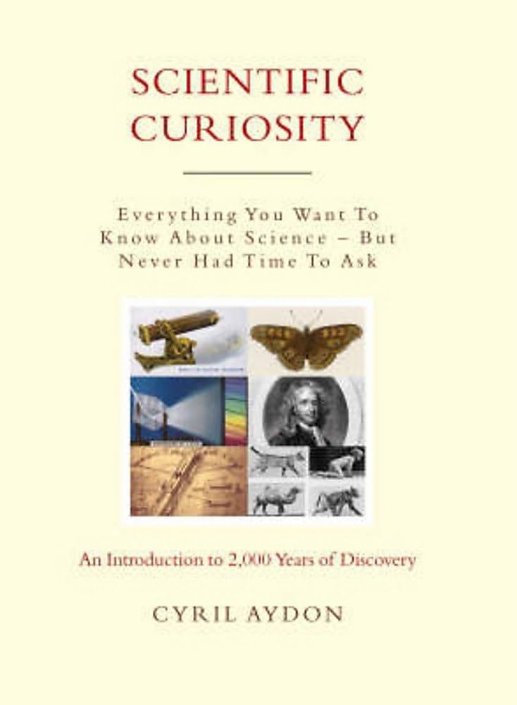 Scientific Curiosity - Everything You Want to Know About Science - But Never Had Time to Ask - Aydon, Cyril