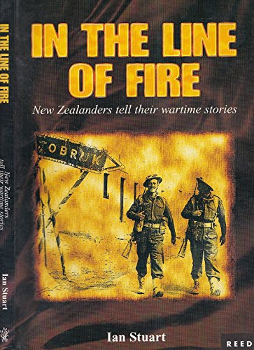 In the Line of Fire - New Zealanders Tell Their Wartime Stories - Stuart, Ian