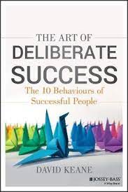 The Art of Deliberate Success - The 10 Behaviours of Successful People - Keane, David