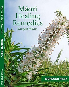 Maori Healing Remedies - Rongoa Maori - Riley, Murdoch