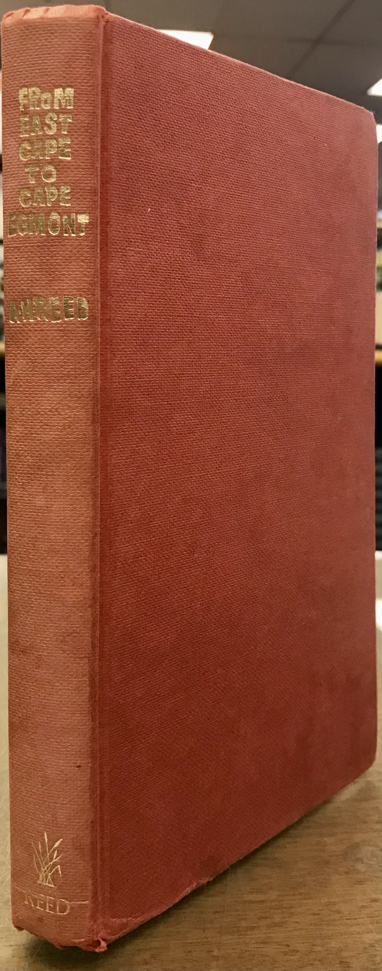 From East Cape to Cape Egmont - On Foot at Eighty-Six - Reed, A. H.