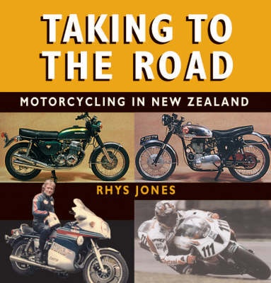 Taking to the Road - Motorcycling in New Zealand - Jones, Rhys