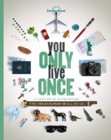 Lonely Planet - You Only Live Once - A Lifetime of Experiences - For the Explorer in All of Us