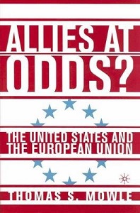 Allies at Odds? The United States and the European Union - Mowle, Thomas S.