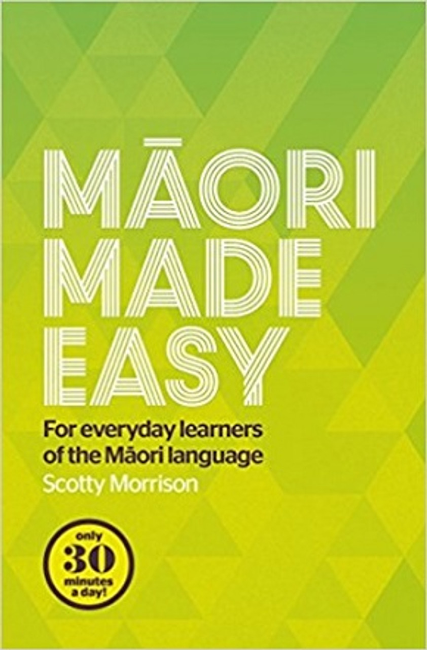 Maori Made Easy - For Everyday Learners of the Maori Language